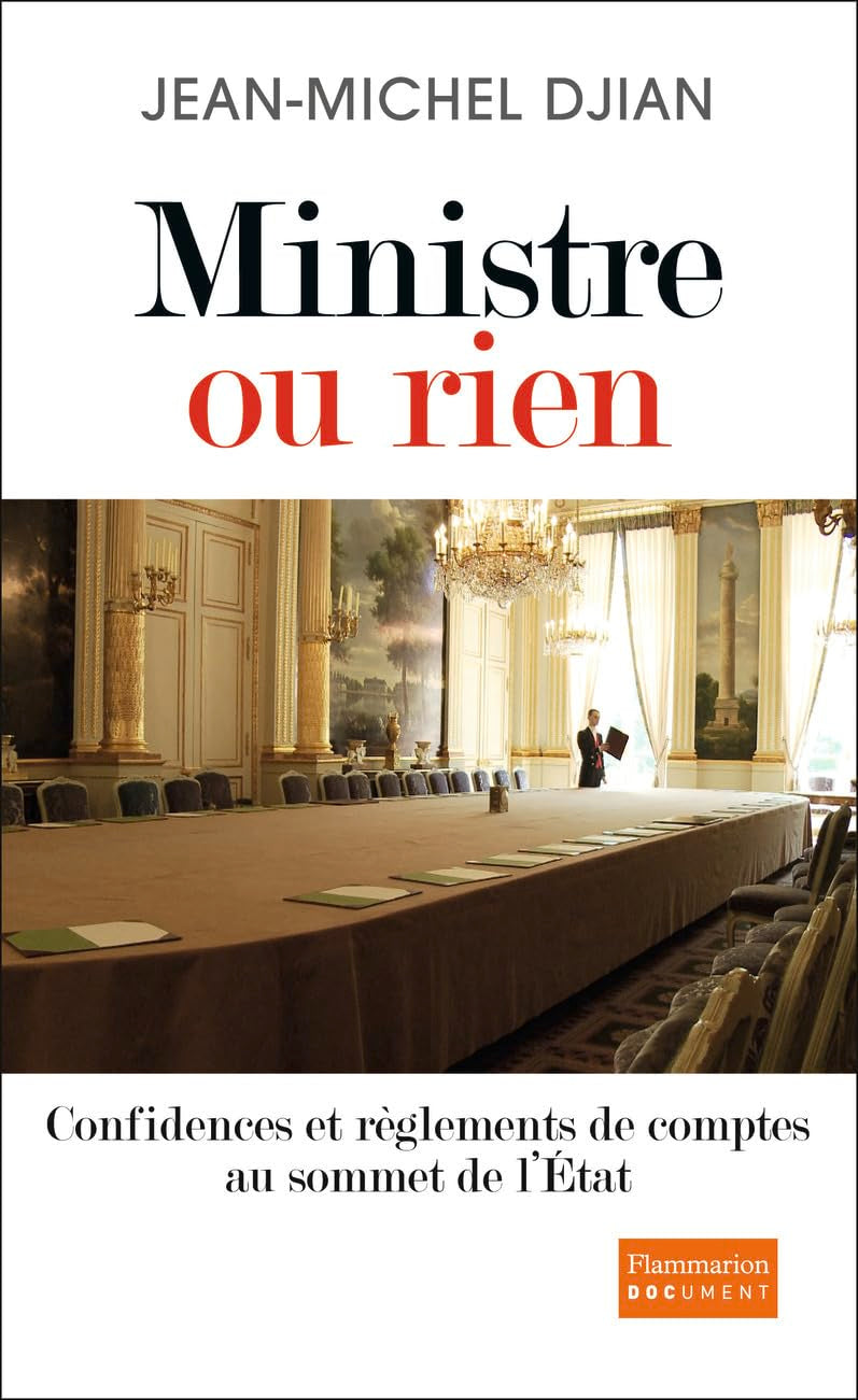 Ministre ou rien: Confidences et règlements de comptes au sommet de l'État Essays & Short Stories