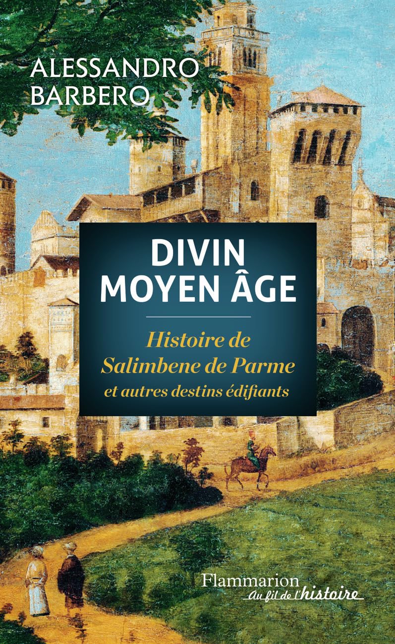 Divin Moyen Âge: Histoire de Salimbene de Parme et autres destins édifiants Politics & History