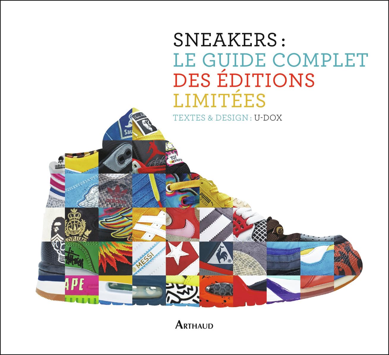 Sneakers : le guide complet des éditions limitées: Textes et design : U-DOX Film, Art & Culture