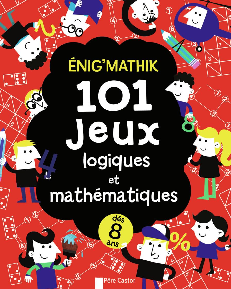Énig'mathik : 101 jeux logiques et mathématiques: DES 8 ANS Children's books