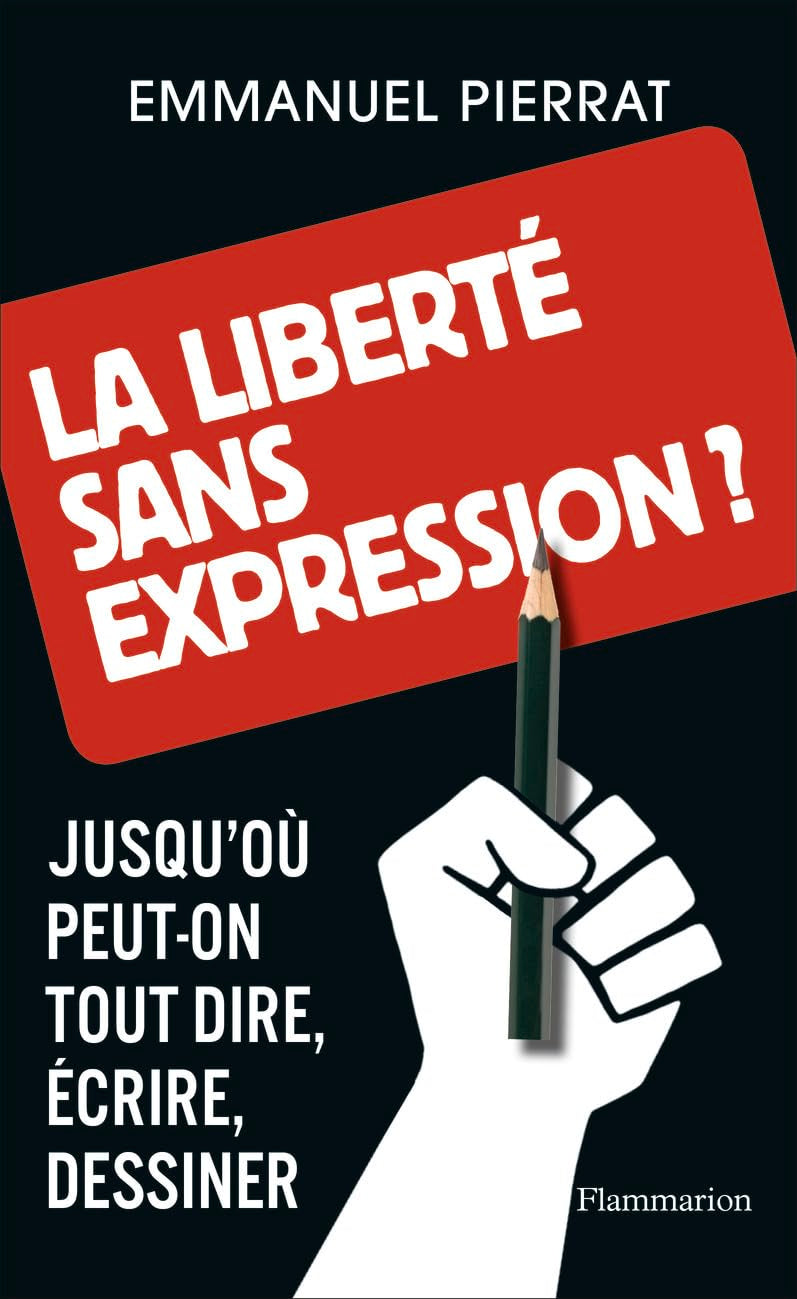 La liberté sans expression ?: Jusqu'où peut-on tout dire, écrire, dessiner Essays & Short Stories