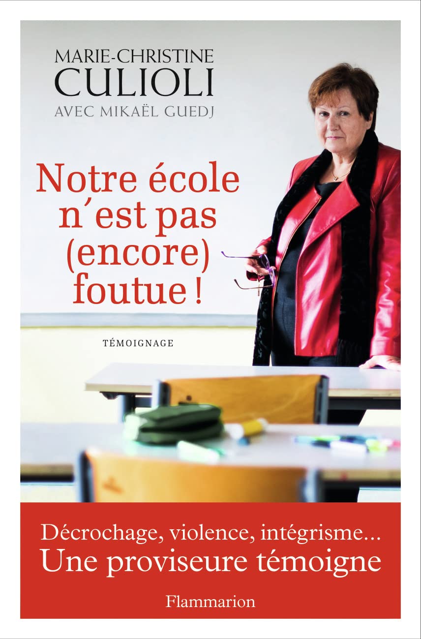 Notre école n'est pas (encore) foutue !: DÉCROCHAGE, VIOLENCE, INTÉGRISME...UNE PROVISEURE TÉMOIGNE Essays & Short Stories
