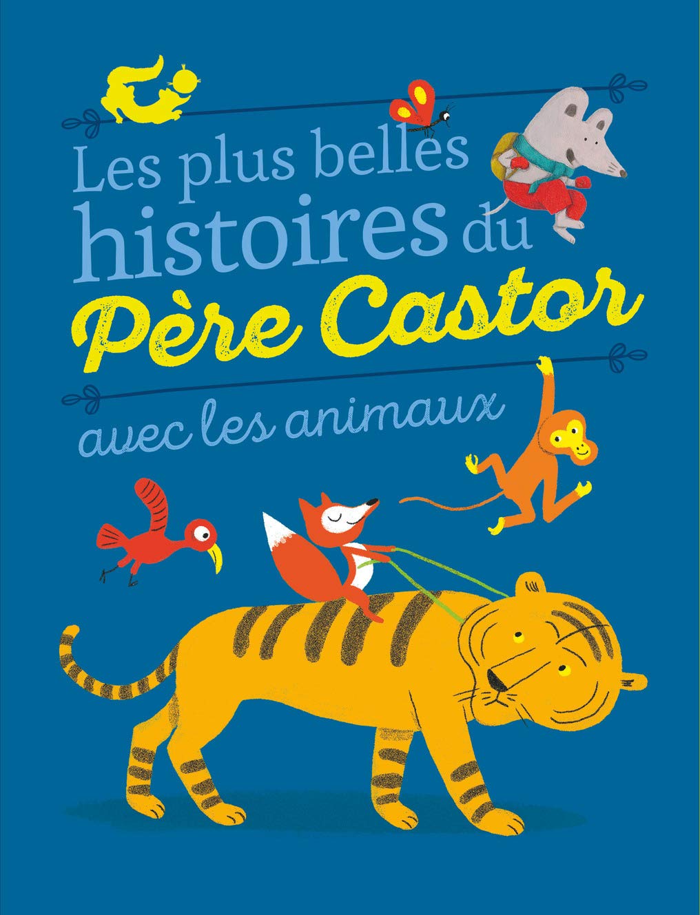 Les plus belles histoires du Pere Castor avec les animaux Contemporary literature