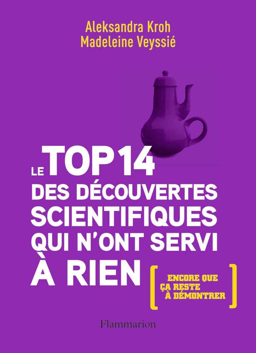 Le top 14 des découvertes scientifiques qui n'ont servi à rien: Encore que ça reste à démontrer Essays & Short Stories