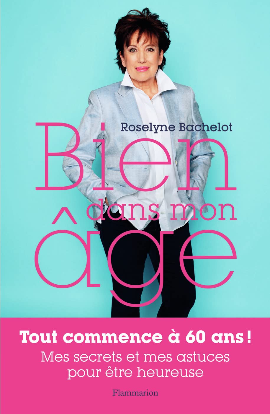 Bien dans mon âge: TOUT COMMENCE À 60 ANS Essays & Short Stories