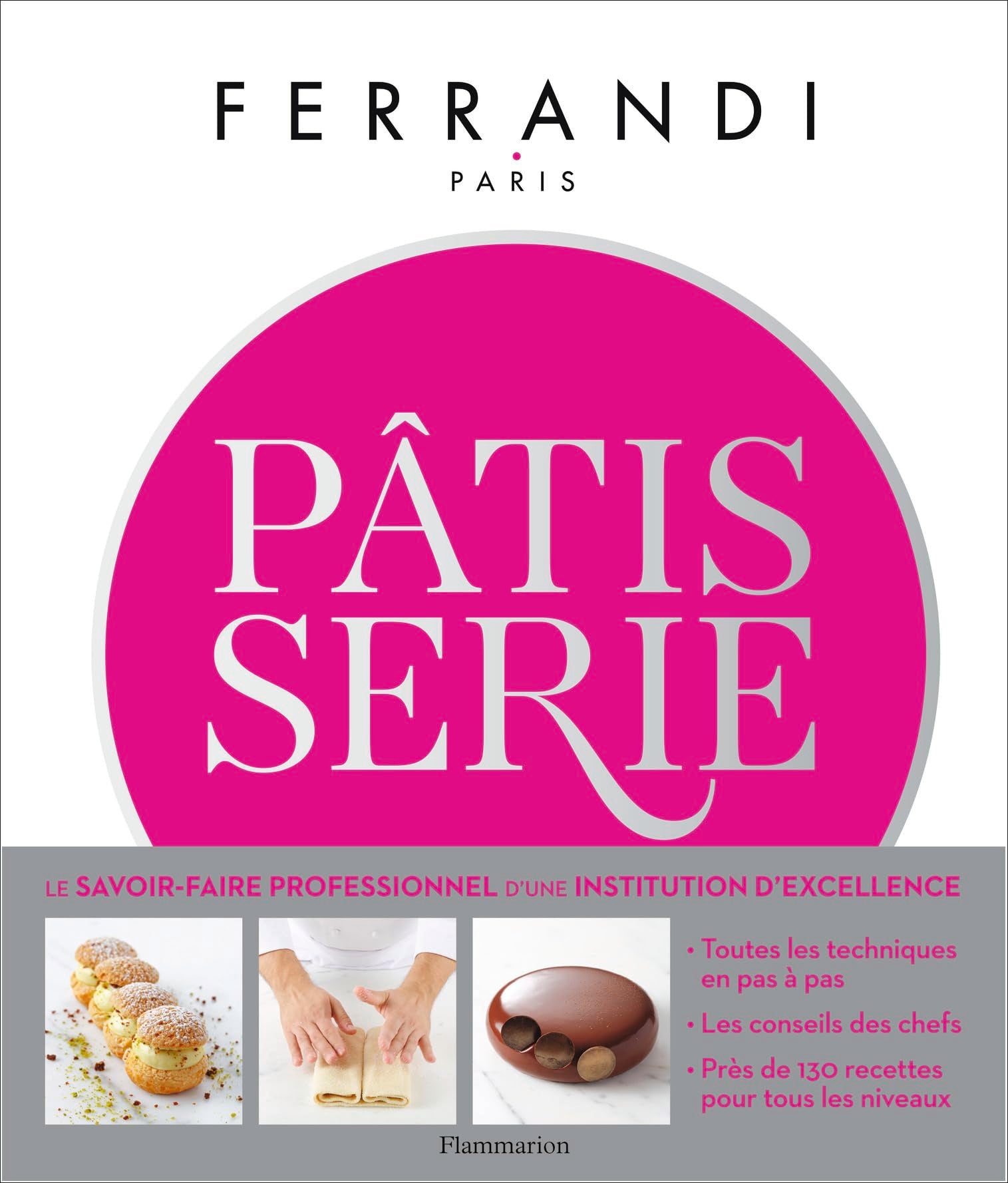 Pâtisserie: Toutes les techniques et recettes d'une école d'excellence book