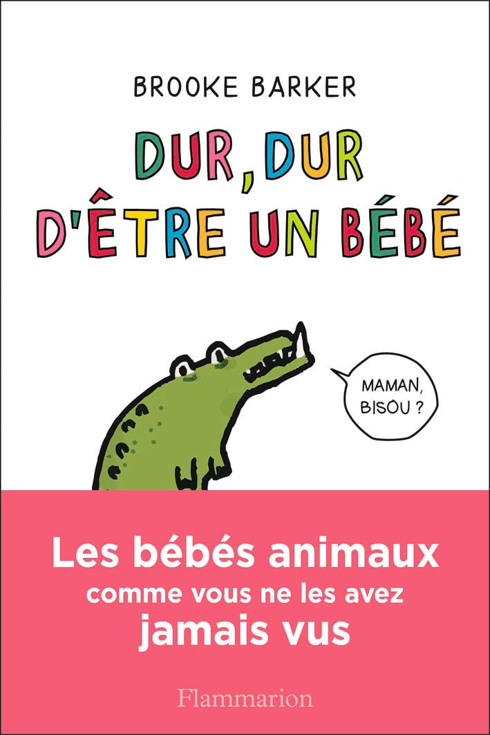 Dur, dur d'être un bébé: Les bébés animaux comme vous ne les avez jamais vus book