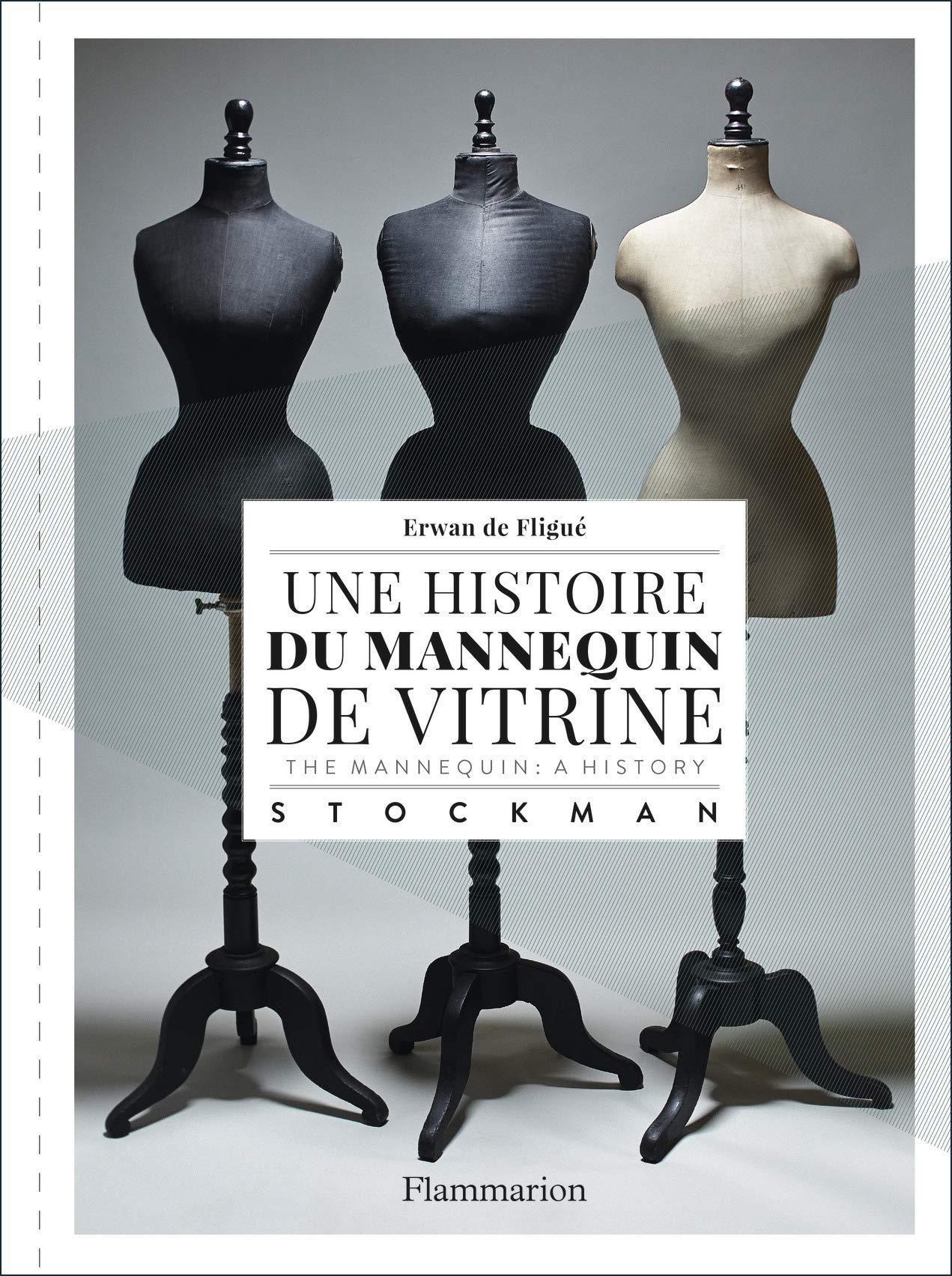 Une histoire du mannequin de vitrine / The Mannequin : A History: Stockman book