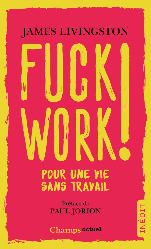 Fuck work ! : Pour une vie sans travail book
