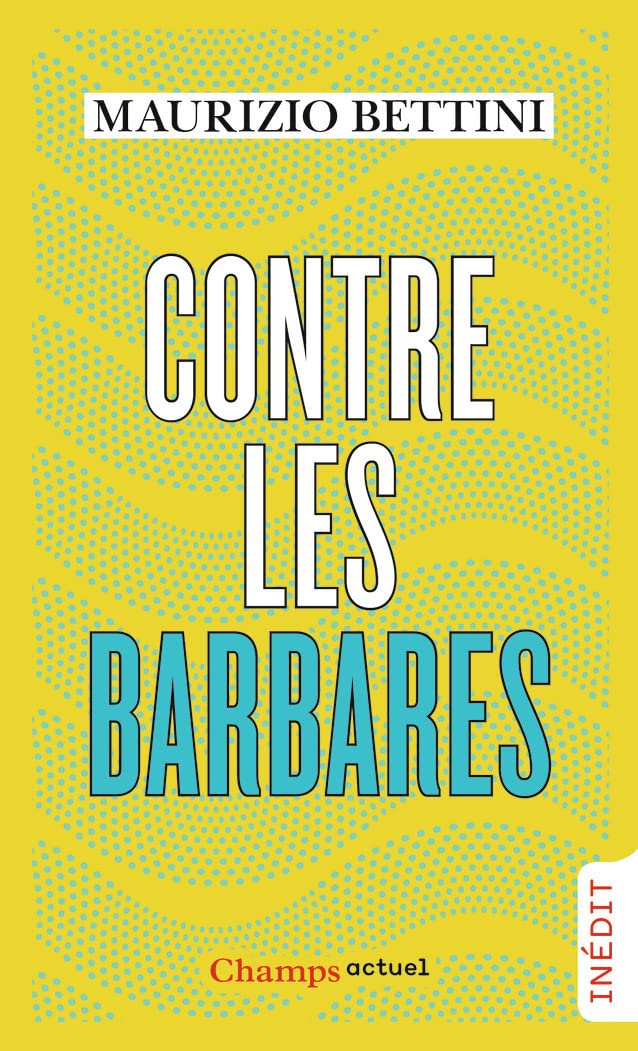 Contre les barbares: Comment l'Antiquité peut nous apprendre l'humanité Essays & Short Stories
