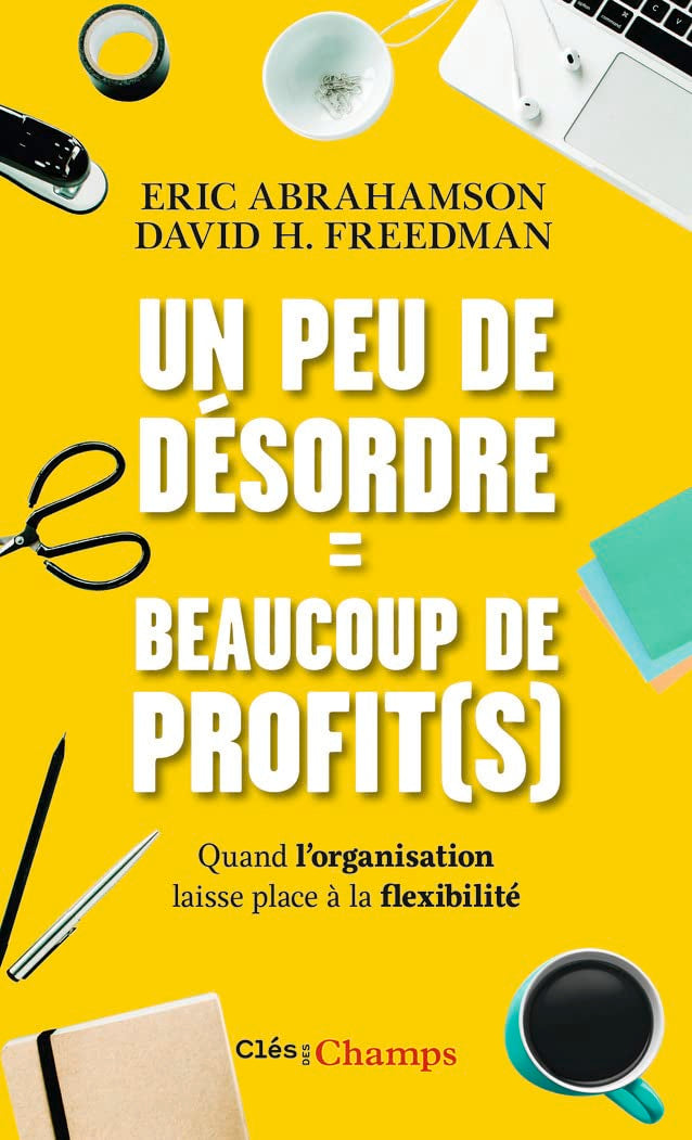 Un peu de désordre = beaucoup de profit(s): Quand l'organisation laisse place à la flexibilité book