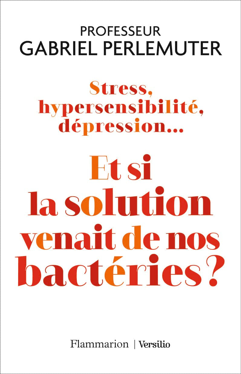 Stress, hypersensibilité, dépression... Et si la solution venait de nos bactéries ? Essays & Short Stories