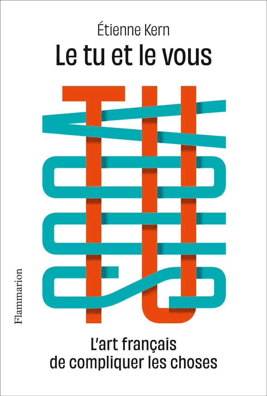 Le tu et le vous: L'art français de compliquer les choses Essays & Short Stories