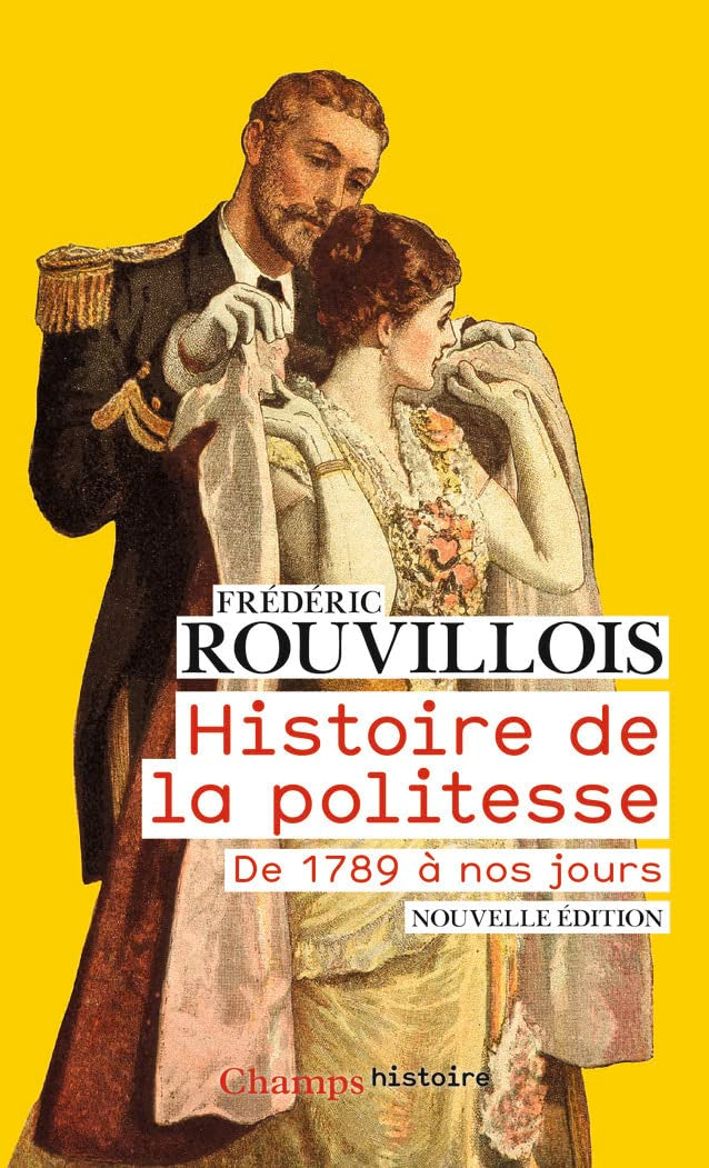 Histoire de la politesse: de 1789 à nos jours Politics & History