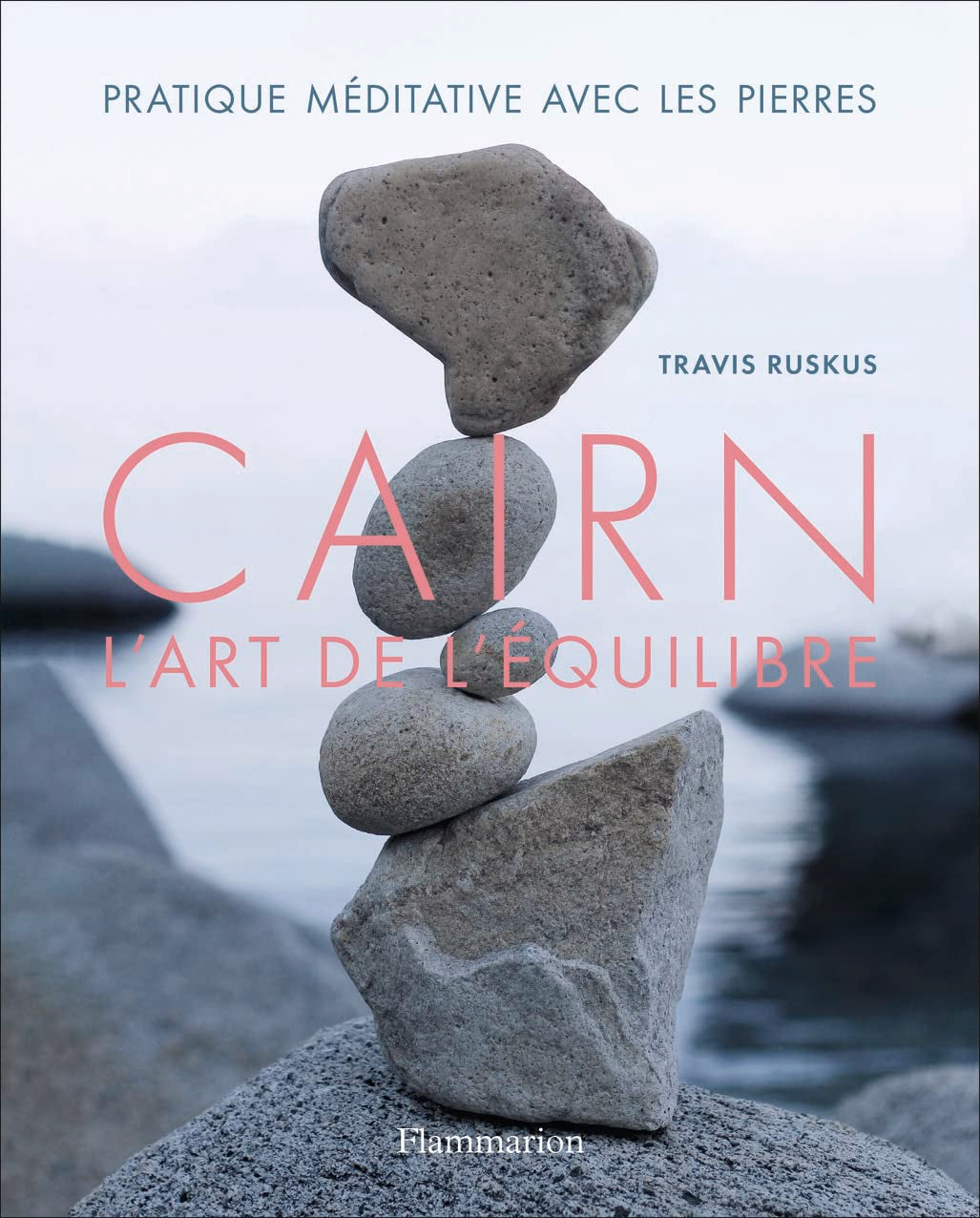 Cairn, l'art de l'équilibre: Partique méditative avec les pierres book