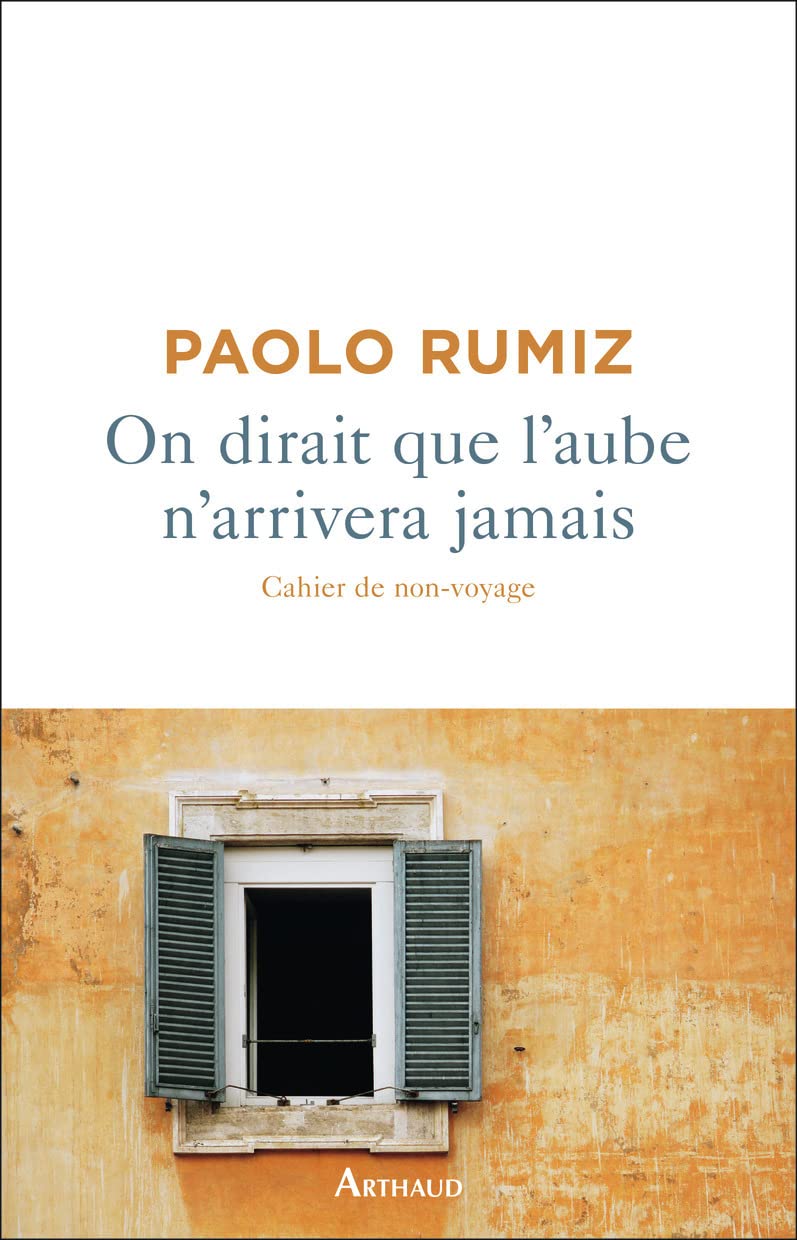 On dirait que l'aube n'arrivera jamais: Cahier de non-voyage Essays & Short Stories