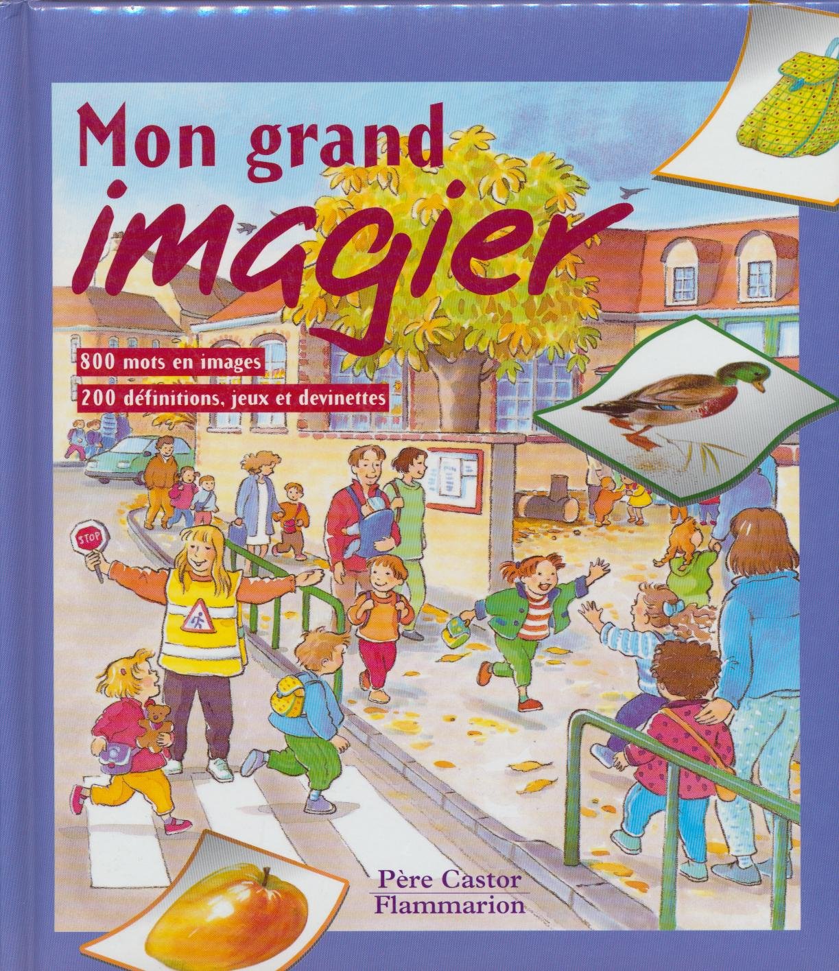 Mon grand imagier: - 800 MOTS EN IMAGES, 200 DEFINITIONS, JEUX ET DEVINETTES - 40 GRANDES SCENES, 1 book