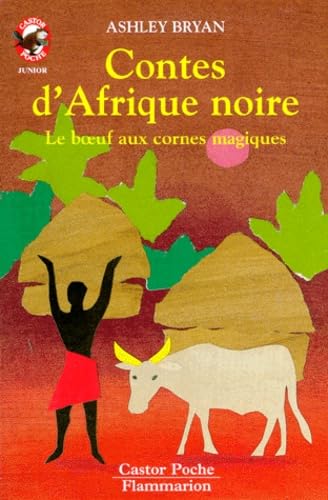 Contes d'afrique noire - le boeuf aux cornes magiques: - CONTES ET FABLES, JUNIOR DES 7/8 ANS book
