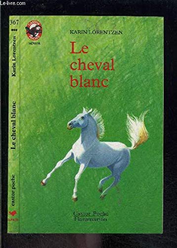 Cheval blanc (Le): - HISTOIRE D'ANIMAUX, SENIOR DES 11/12 ANS book