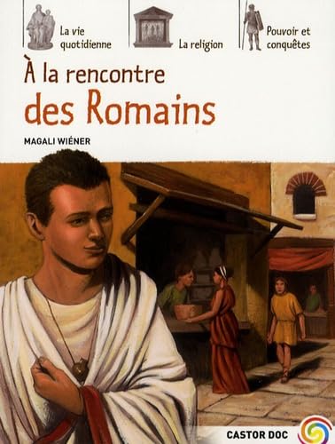 a la decouverte des romains: LA VIE QUOTIDIENNE, LA RELIGION, POUVOIR ET CONQUETES Education