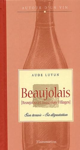 Beaujolais (Beaujolais et Beaujolais-Villages) : Son terroir - Sa dégustation book