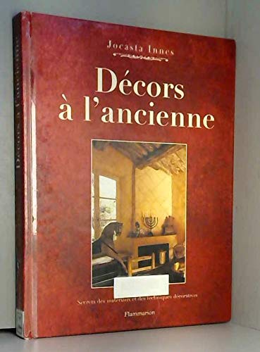 Decors a l'ancienne - secrets des materiaux et des techniques decoratives: Secrets des matériaux et des techniques décoratives Film, Art & Culture