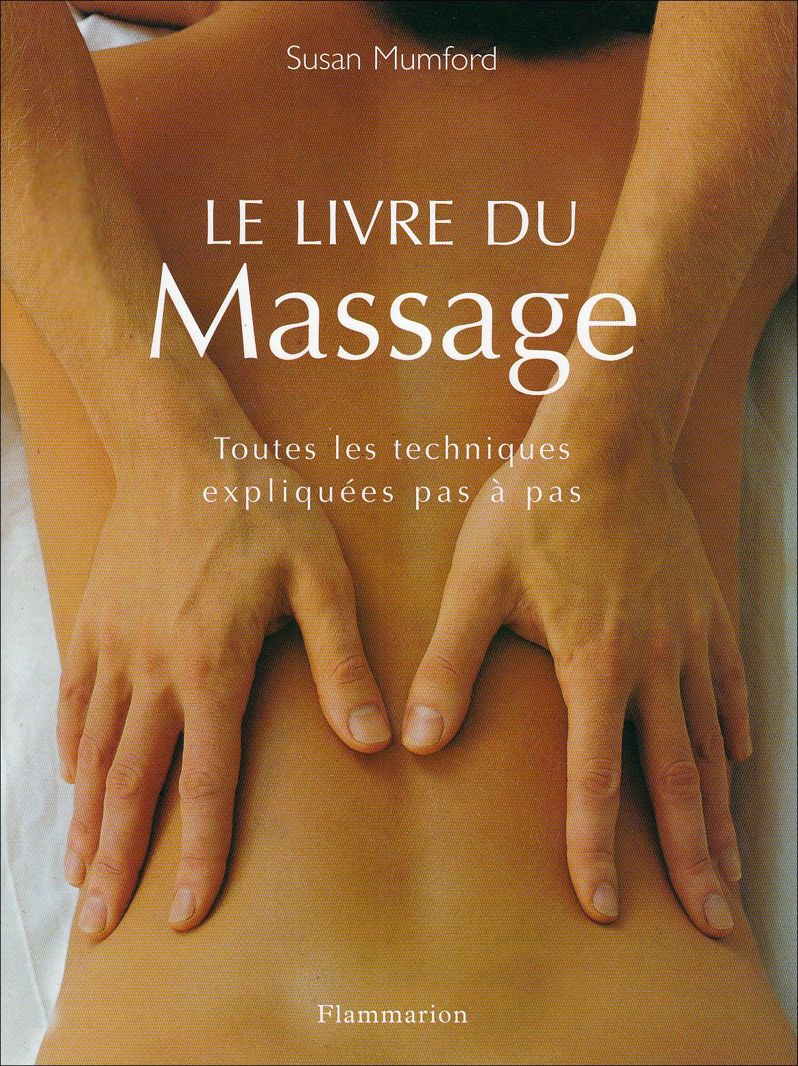 Le Livre du massage: TOUTES LES TECHNIQUES EXPLIQUEES PAS A PAS Film, Art & Culture