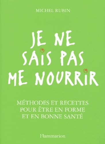 Je Ne Sais Pas Me Nourrir. Methodes Et Recettes Pour Etre En Forme Et En Bonne Sante Books