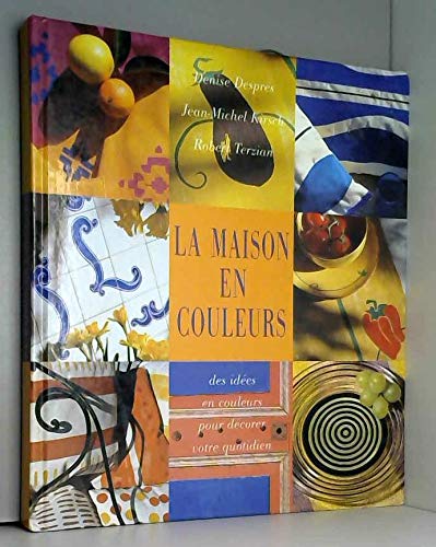 La maison en couleurs : des idées en couleurs pour décorer votre quotidien book