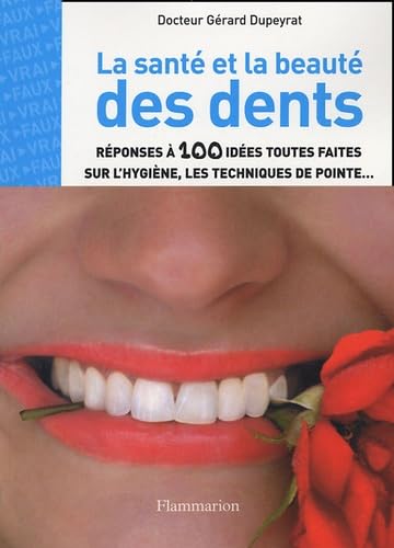 LA SANTE ET LA BEAUTE DES DENTS: REPONSES A 100 IDEES TOUTES FAITES SUR L'HYGIENE, LES TECHNIQU ES DE POINTE... book