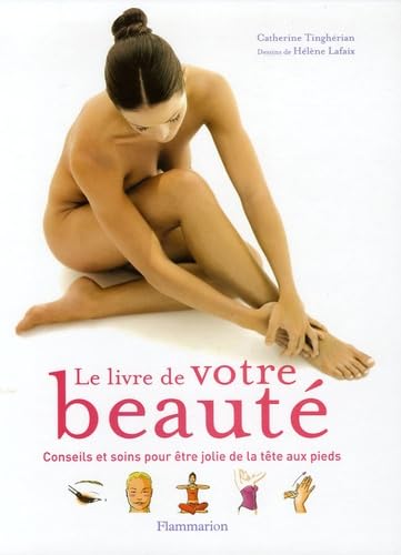 Le livre de votre beauté: Conseils et soins pour être jolie de la tête aux pieds book