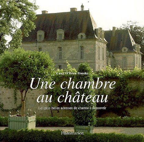 Une chambre au château: Les plus belles adresses de charme à découvrir Books