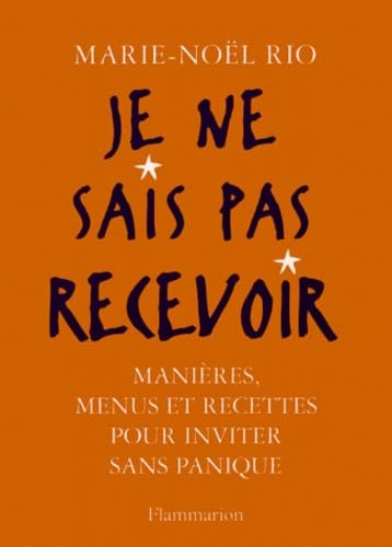 Je ne sais pas recevoir : manières, menus, recettes pour inviter sans panique Books
