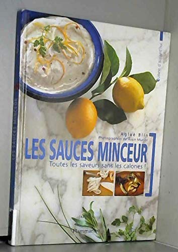 Sauces minceur. toutes les saveurs sans les calories (Les): CUISINE D AUJOURD HUI Arts & Culture