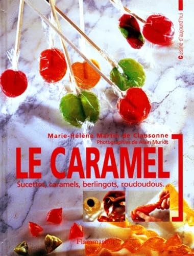 Le Caramel. Sucettes, Caramels, Berlingots, Roudoudous... Books