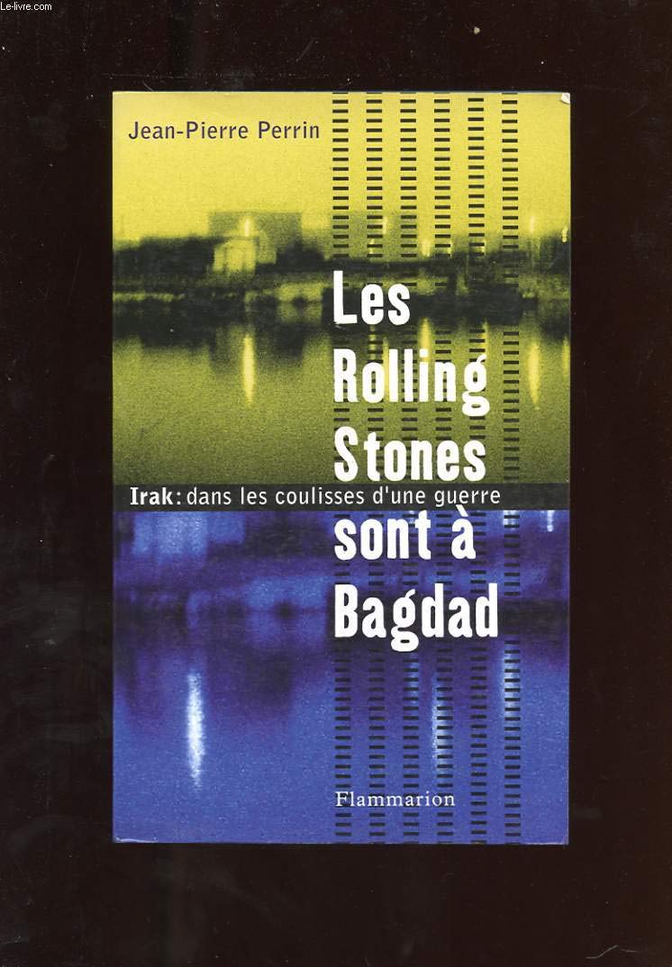 Les Rolling Stones sont à Bagdad : Irak, dans les coulisses d'une guerre Essays & Short Stories