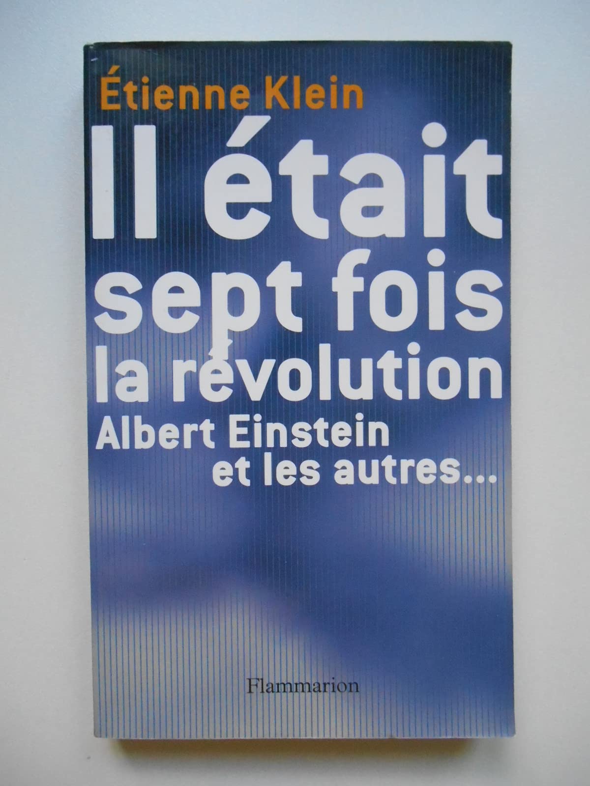 Il était sept fois la Révolution : Albert Einstein et les autres... Essays & Short Stories