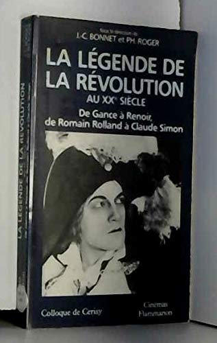 La Légende de la Révolution au XXe siècle : de Gance à Renoir, de Romain Rolland à Claude Simon Film, Art & Culture