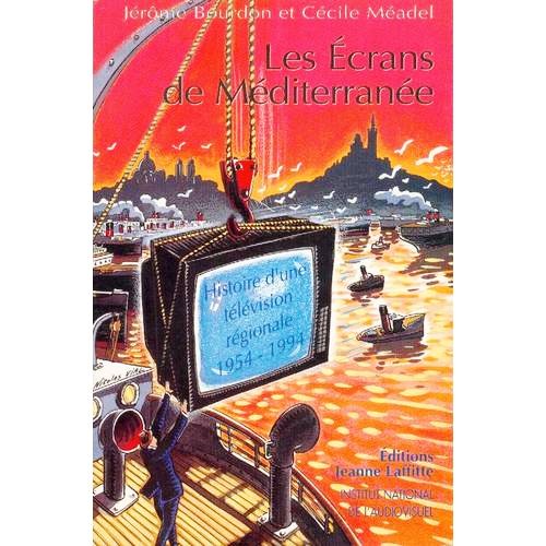 Les Écrans de Méditerranée. Histoire d'une télévision régionale, 1954-1994 book