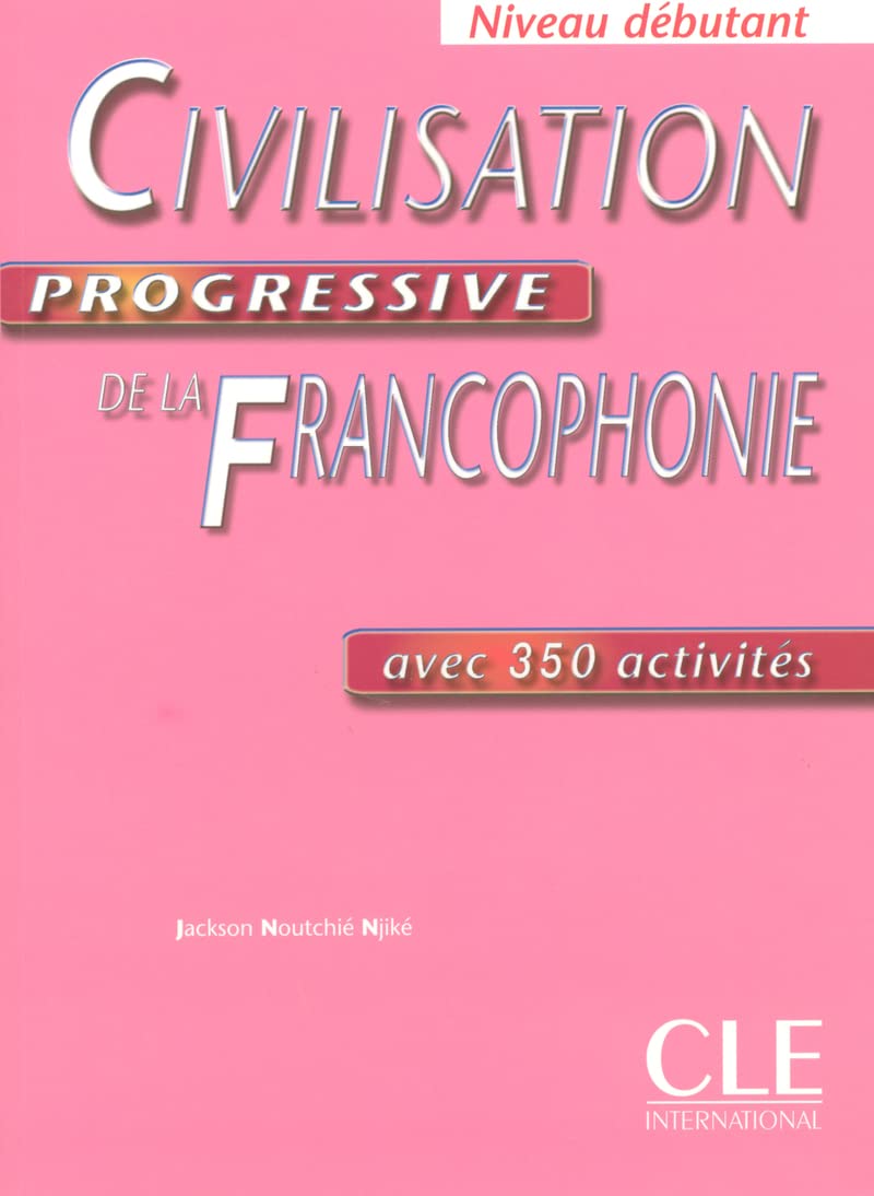 Civilisation progressive de la Francophonie : Avec 350 activités, Niveau débutant: Livre debutant Social Sciences