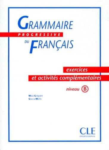 Exercices Et Activites Complementaires - Niveau B (Grammaire Progressive Du Francais) Learning & Reference