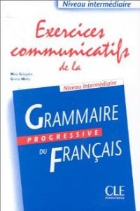 Exercices communicatifs de la grammaire progressive du français : niveau intermédiaire Reference Books