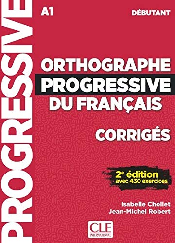 Orthographe progressive du français, corrigés : A1 débutant : avec 430 exercices Foreign Languages ​​& Dictionaries