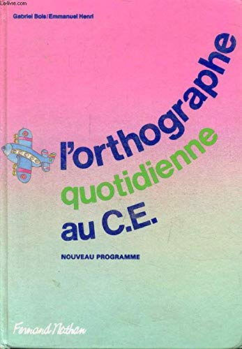 L'Orthographe quotidienne au C.E. : conforme aux instructions officielles de 1985 book