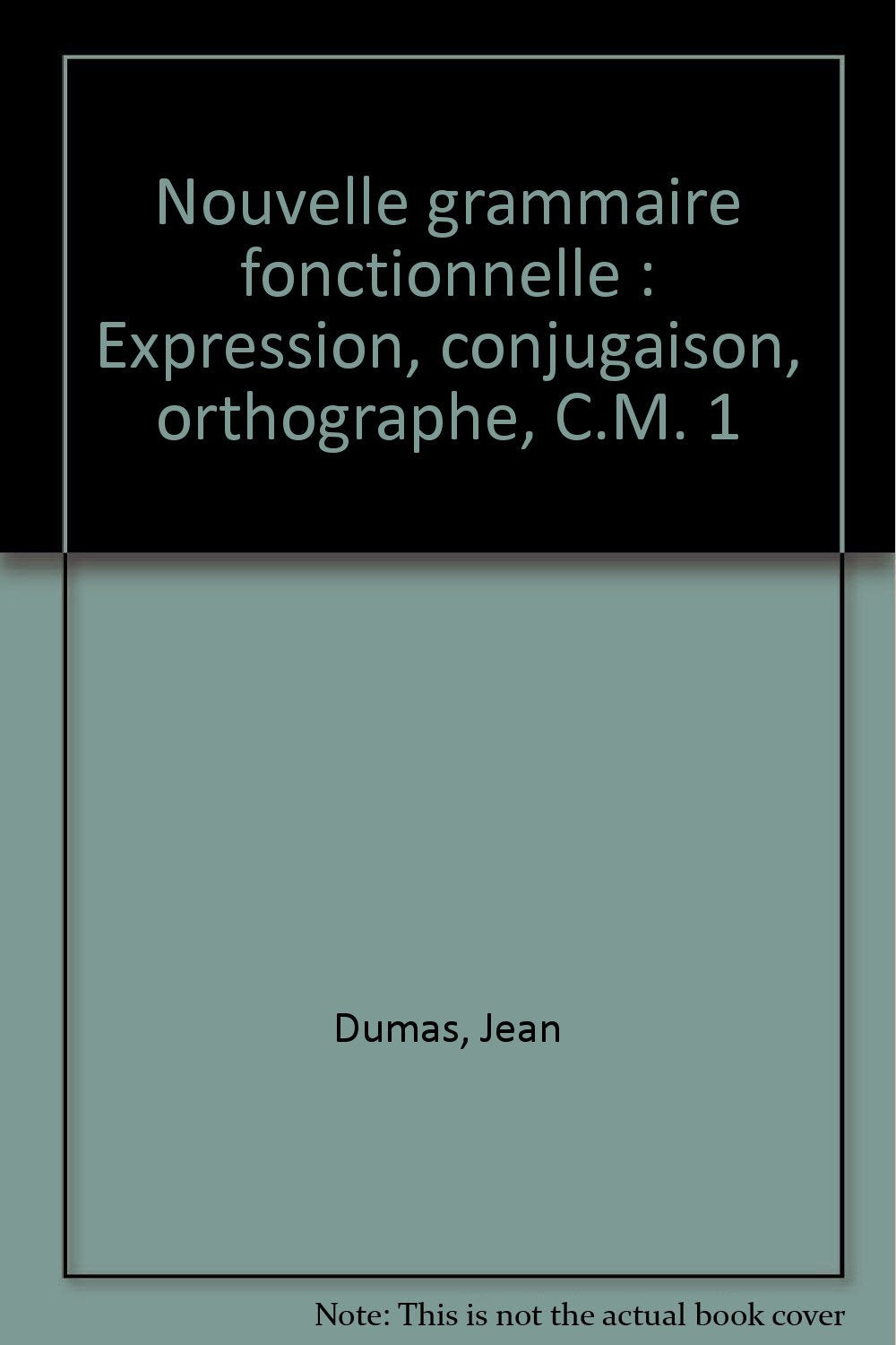 Nouvelle grammaire fonctionnelle : CM1, expression, conjugaison, orthographe book