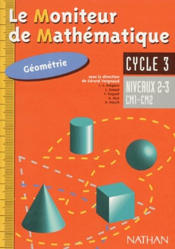 Le moniteur de mathématique, cycle 3: Géométrie, niveaux 2 et 3, CM1-CM2 Books