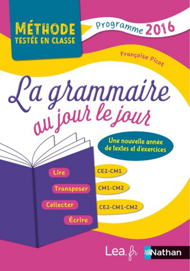 La grammaire au jour le jour-Méthodes testées en classe-CE2-CM1-CM2-2018-Année 3: Programme 2016 Learning & Reference
