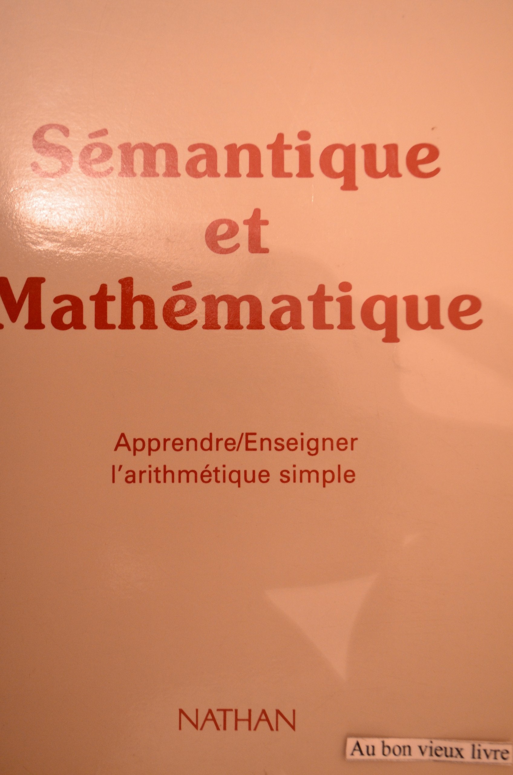 Sémantique et mathématique: Apprendre-enseigner l'arithmétique simple Books