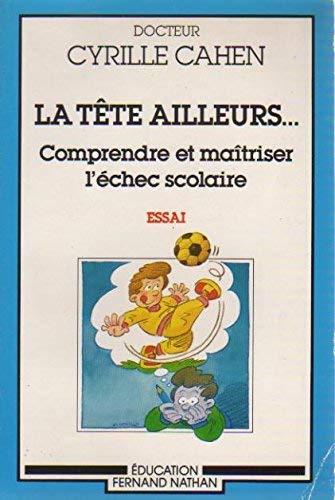 La Tête ailleurs... : comprendre et maîtriser l'échec scolaire book