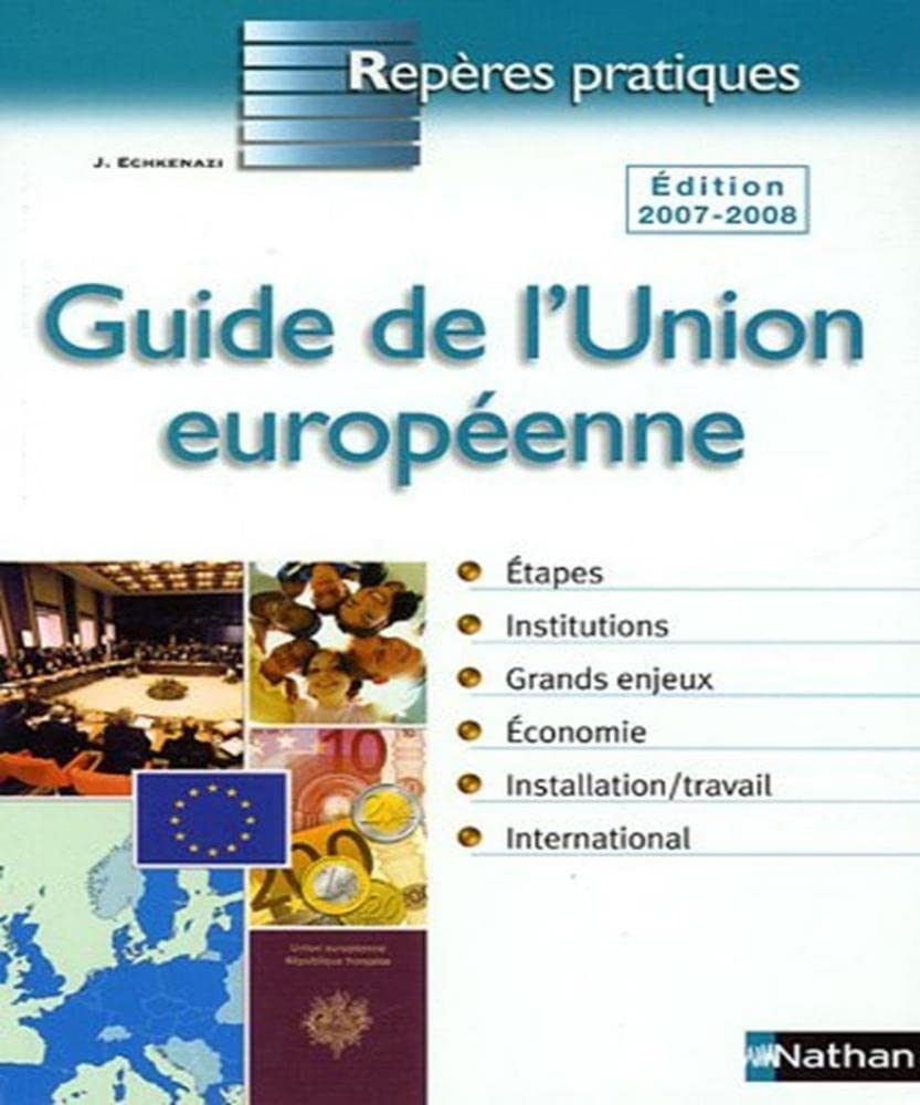 LE GUIDE DE L'UNION EUROPEENNE 2007 - REPERES PRATIQUES Study Guides